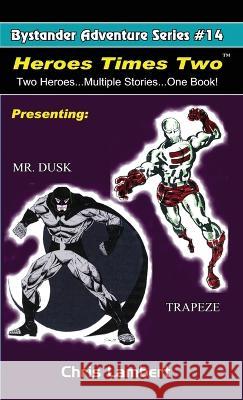 Heroes Times Two: Two Heroes...Multiple Stories... One Book Chris Lambert 9781532383847 Bystander Group LLC - książka