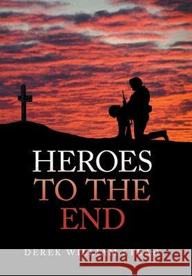 Heroes to the End Derek William Stead 9781664112834 Xlibris UK - książka