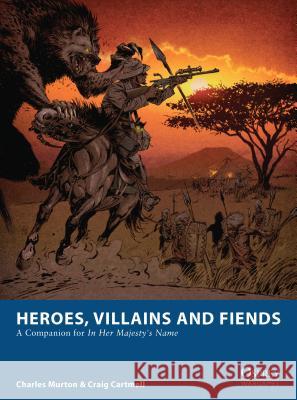 Heroes, Villains and Fiends: A Companion for In Her Majesty’s Name Charles Murton, Craig Cartmell, Fabien Esnard-Lascombe 9781472803450 Bloomsbury Publishing PLC - książka