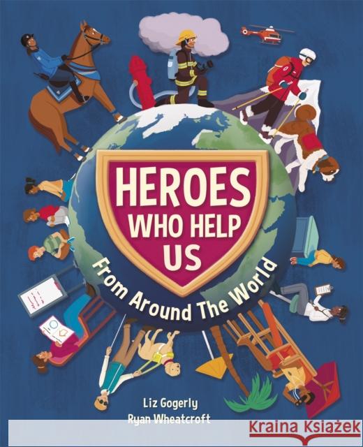 Heroes Who Help Us From Around the World Gogerly, Liz 9781445165684 Hachette Children's Group - książka