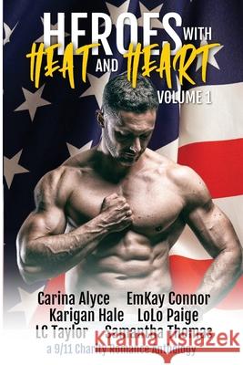 Heroes with Heat and Heart Carina Alyce Emkay Connor Lolo Paige 9781955832014 Carina Alyce - książka