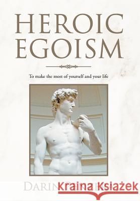 Heroic Egoism: To make the most of yourself and your life Penzera, Darin 9781477157497 Xlibris Corporation - książka