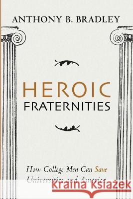 Heroic Fraternities Anthony B Bradley 9781666715538 Wipf & Stock Publishers - książka