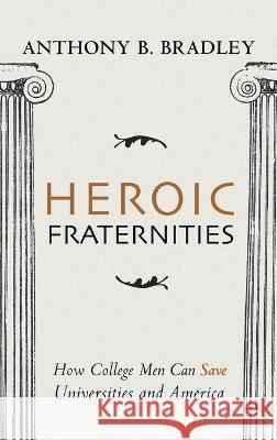 Heroic Fraternities Anthony B Bradley 9781666715545 Wipf & Stock Publishers - książka