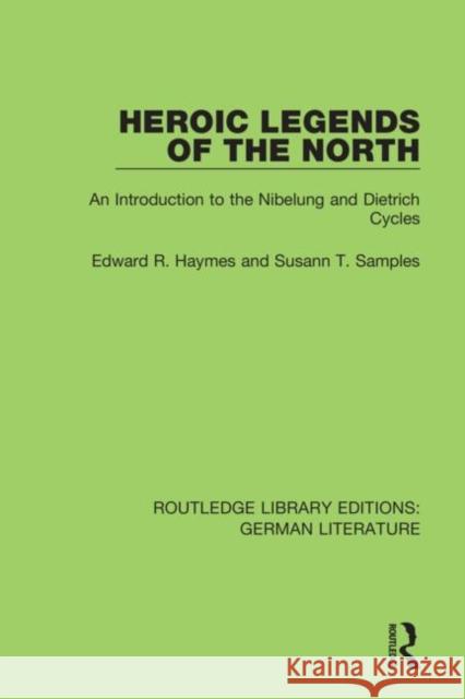 Heroic Legends of the North: An Introduction to the Nibelung and Dietrich Cycles Edward R. Haymes Susann Samples 9780367439842 Routledge - książka