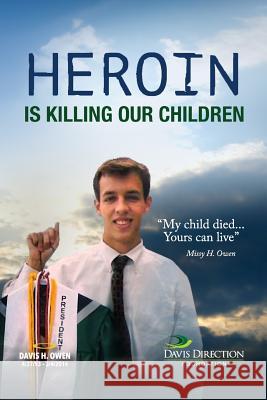 Heroin Is Killing Our Children: My Child Died....Yours Can Live Mrs Missy H. Owen Mrs Terri W. Reece MR Jason a. Gribble 9780692581452 Davis Direction - książka