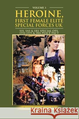 Heroine, First Female Elite Special Forces Uk: Sis, Sas & Sbs Special Ops.1970-1979 & Ira Peace Pact James MC, Alison Sarah 9781728352749 AuthorHouse UK - książka