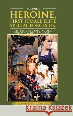 Heroine, First Female Elite Special Forces Uk: Sis, Sas & Sbs Special Ops.1970-1979 & Ira Peace Pact Alison Sarah Jame 9781728352756 Authorhouse UK - książka