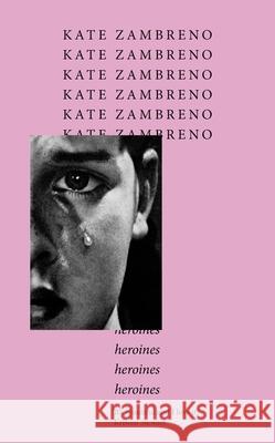 Heroines Kate Zambreno 9781472159458 Little, Brown Book Group - książka