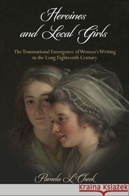 Heroines and Local Girls Pamela L. Cheek 9781512826166 University of Pennsylvania Press - książka