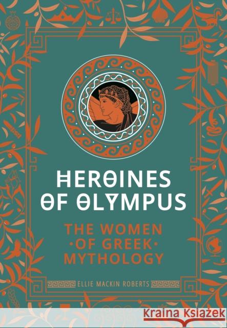 Heroines of Olympus: The Women of Greek Mythology Ellie Mackin Roberts 9781787394926 Welbeck Publishing Group - książka