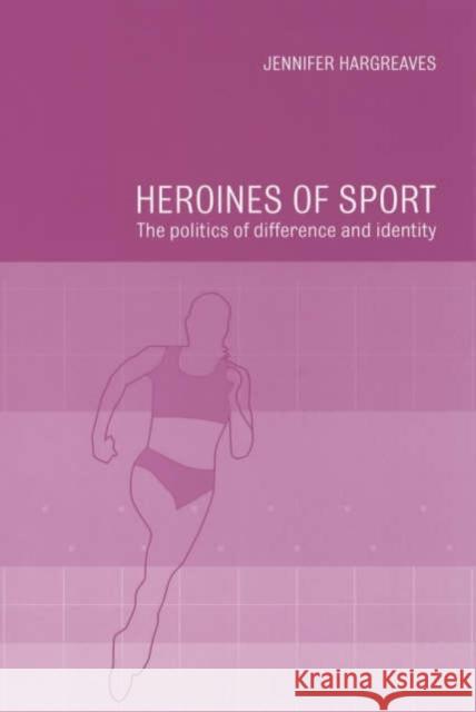 Heroines of Sport: The Politics of Difference and Identity Hargreaves, Jennifer 9780415228480 Routledge - książka