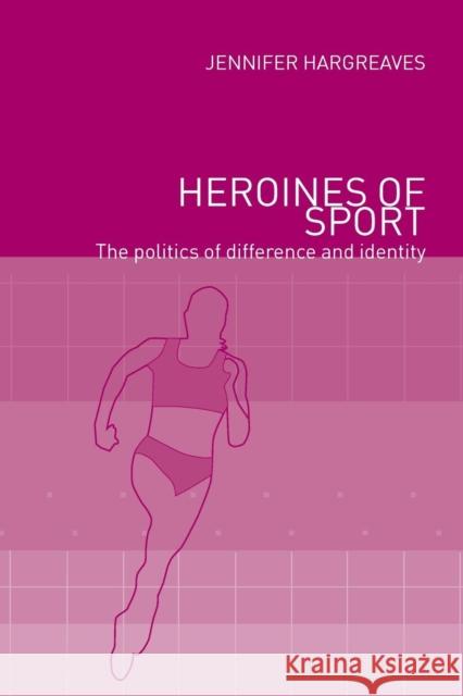 Heroines of Sport: The Politics of Difference and Identity Hargreaves, Jennifer 9780415228497 Routledge - książka