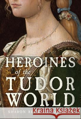Heroines of the Tudor World Sharon Bennett Connolly 9781398109735 Amberley Publishing - książka