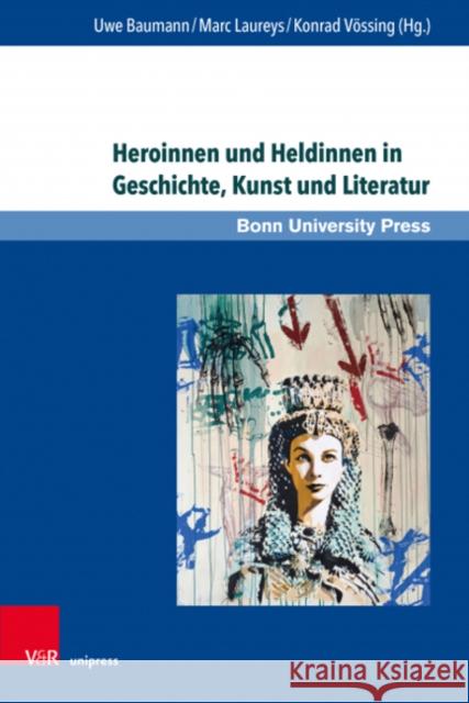 Heroinnen Und Heldinnen in Geschichte, Kunst Und Literatur Uwe Baumann Marc Laureys Konrad Vossing 9783847114031 V&R Unipress - książka