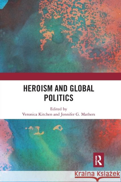 Heroism and Global Politics Veronica Kitchen Jennifer G. Mathers 9781032338828 Routledge - książka