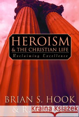 Heroism and the Christian Life: Reclaiming Excellence Brian S. Hook, R. R. Reno 9780664258122 Westminster/John Knox Press,U.S. - książka