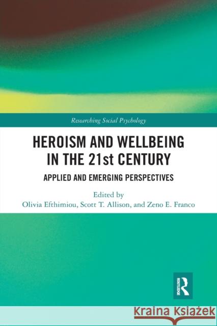 Heroism and Wellbeing in the 21st Century: Applied and Emerging Perspectives Olivia Efthimiou Scott T. Allison Zeno E. Franco 9780367432911 Routledge - książka