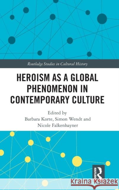 Heroism as a Global Phenomenon in Contemporary Culture Barbara Korte Simon Wendt Nicole Falkenhayner 9780367206659 Routledge - książka
