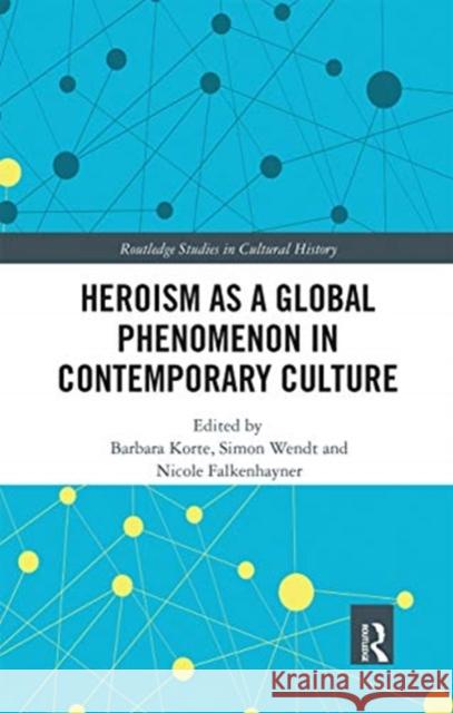 Heroism as a Global Phenomenon in Contemporary Culture Barbara Korte Simon Wendt Nicole Falkenhayner 9780367671105 Routledge - książka