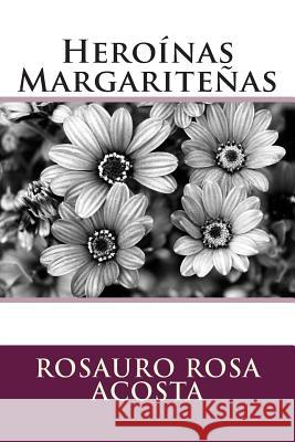 Heroínas Margariteñas Rosa Acosta, Rosauro 9781477649787 Createspace - książka