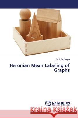 Heronian Mean Labeling of Graphs S.D. Deepa, Dr. 9786202069144 LAP Lambert Academic Publishing - książka