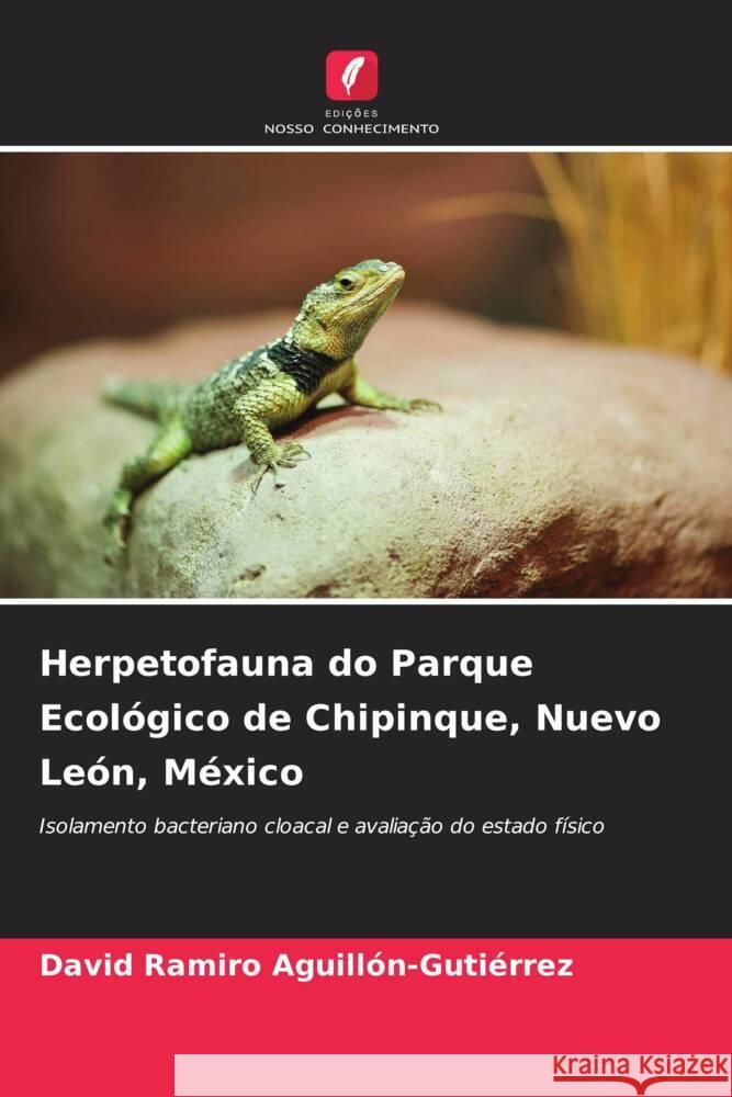 Herpetofauna do Parque Ecológico de Chipinque, Nuevo León, México Aguillón-Gutiérrez, David Ramiro 9786208195915 Edições Nosso Conhecimento - książka