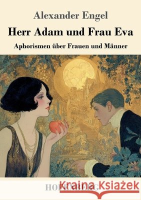 Herr Adam und Frau Eva: Aphorismen ?ber Frauen und M?nner Alexander Engel 9783743755970 Henricus - Edition Deutsche Klassik Gmbh, Ber - książka