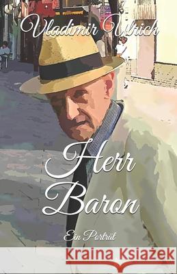 Herr Baron: Ein Porträt Vladimir Ulrich 9781727636505 Createspace Independent Publishing Platform - książka