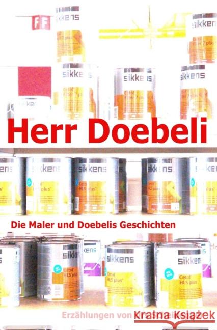 Herr Doebeli : Die Maler und Doebelis Geschichten Scheidegger, Urs 9783844223552 epubli - książka