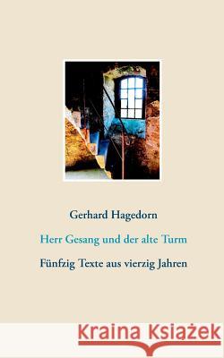 Herr Gesang und der alte Turm: Fünfzig Texte aus vierzig Jahren Gerhard Hagedorn 9783752815962 Books on Demand - książka