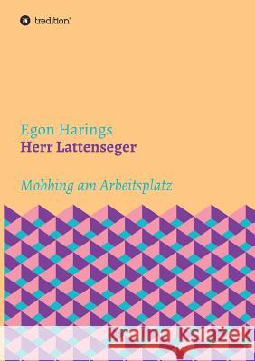 Herr Lattenseger: Mobbing am Arbeistplatz Harings, Egon 9783743976993 Tredition Gmbh - książka