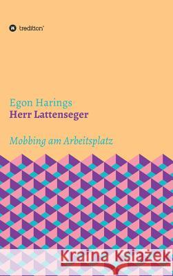 Herr Lattenseger: Mobbing am Arbeistplatz Harings, Egon 9783743977006 Tredition Gmbh - książka