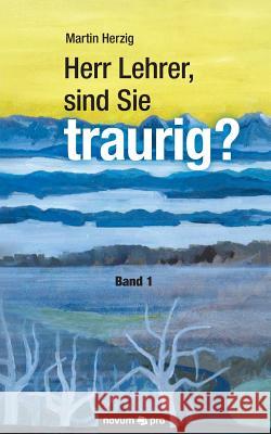 Herr Lehrer, sind Sie traurig?: Band 1 Herzig, Martin 9783990645086 Novum Publishing - książka