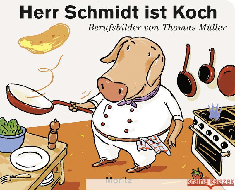 Herr Schmidt ist Koch : Berufsbilder Müller, Thomas 9783895653360 Moritz - książka