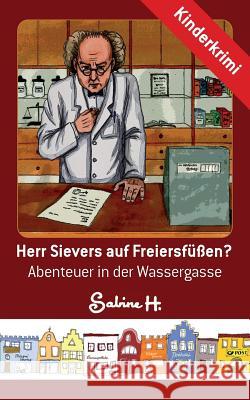 Herr Sievers auf Freiersfüßen?: Abenteuer in der Wassergasse H, Sabine 9783732287178 Books on Demand - książka