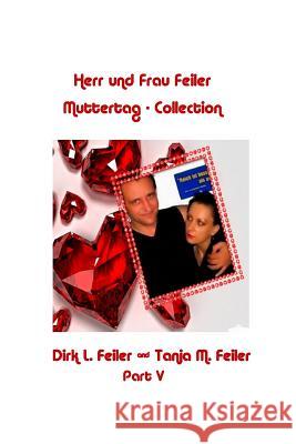 Herr Und Frau Feiler Part V: Die Muttertag - Collection Tanja M. Feile Dirk L. Feile 9781511799638 Createspace Independent Publishing Platform - książka