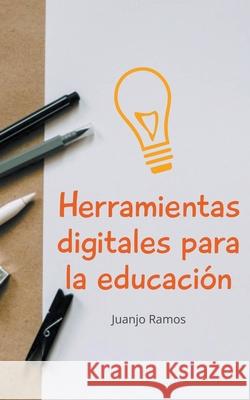 Herramientas digitales para la educación Juanjo Ramos 9781393543633 Juanjo Ramos - książka