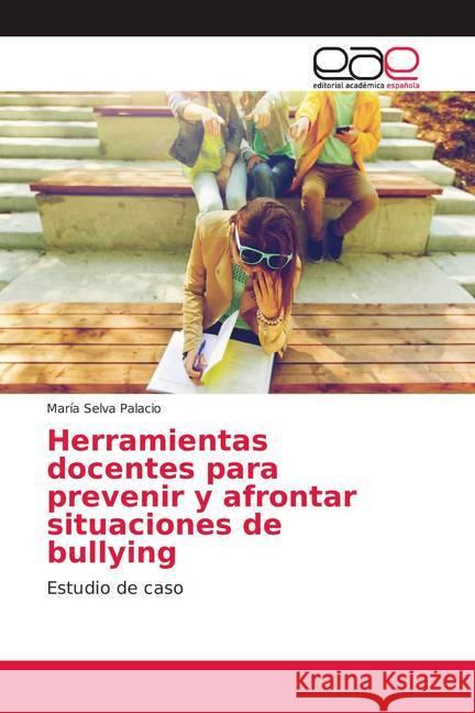 Herramientas docentes para prevenir y afrontar situaciones de bullying : Estudio de caso Palacio, María Selva 9786202170116 Editorial Académica Española - książka