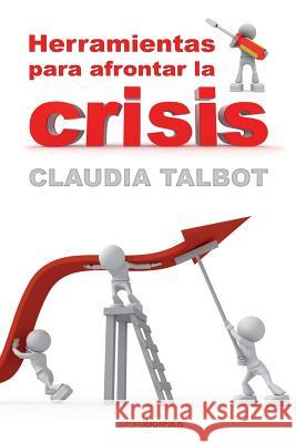 Herramientas para afrontar la crisis Talbot, Claudia 9781484071977 Createspace Independent Publishing Platform - książka