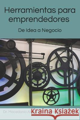 Herramientas para Emprendedores: De Idea a Negocio Bernardo Charles Macedonio Alanis  9798387723483 Independently Published - książka