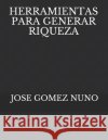 Herramientas Para Generar Riqueza Jose Gome 9781072695301 Independently Published