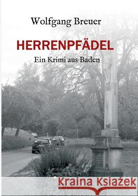 Herrenpfädel: Ein Krimi aus Baden Breuer, Wolfgang 9783749798988 Tredition Gmbh - książka