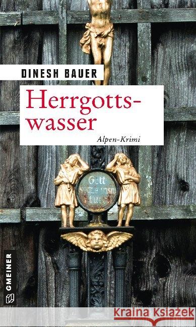 Herrgottswasser : Ein Alpen-Krimi Bauer, Dinesh 9783839225745 Gmeiner-Verlag - książka