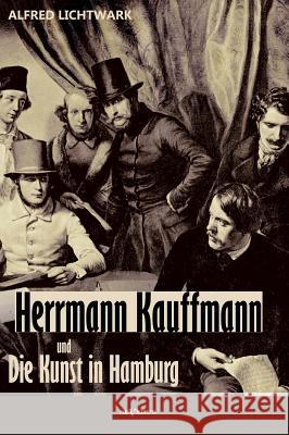 Herrmann Kauffmann und die Kunst in Hamburg von 1800-1850 Lichtwark, Alfred 9783863473990 Severus - książka