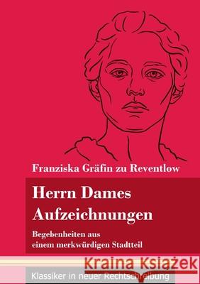 Herrn Dames Aufzeichnungen: Begebenheiten aus einem merkwürdigen Stadtteil (Band 145, Klassiker in neuer Rechtschreibung) Franziska Gräfin Zu Reventlow, Klara Neuhaus-Richter 9783847849476 Henricus - Klassiker in Neuer Rechtschreibung - książka