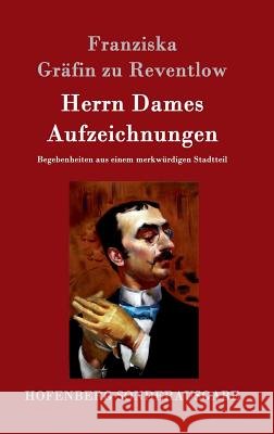 Herrn Dames Aufzeichnungen: Begebenheiten aus einem merkwürdigen Stadtteil Franziska Gräfin Zu Reventlow 9783843097536 Hofenberg - książka