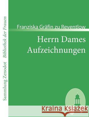 Herrn Dames Aufzeichnungen: oder Begebenheiten aus einem merkwürdigen Stadtteil Reventlow, Franziska Gräfin Zu 9783866402065 Contumax Gmbh & Co. Kg - książka