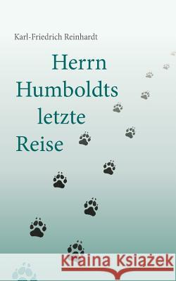 Herrn Humboldts letzte Reise Karl-Friedrich Reinhardt 9783739276809 Books on Demand - książka