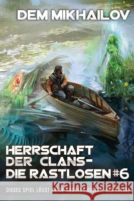 Herrschaft der Clans - Die Rastlosen (Buch 6): LitRPG-Serie Dem Mikhailov 9788076198005 Magic Dome Books in Zusammenarbeit Mit 1c-Pub - książka